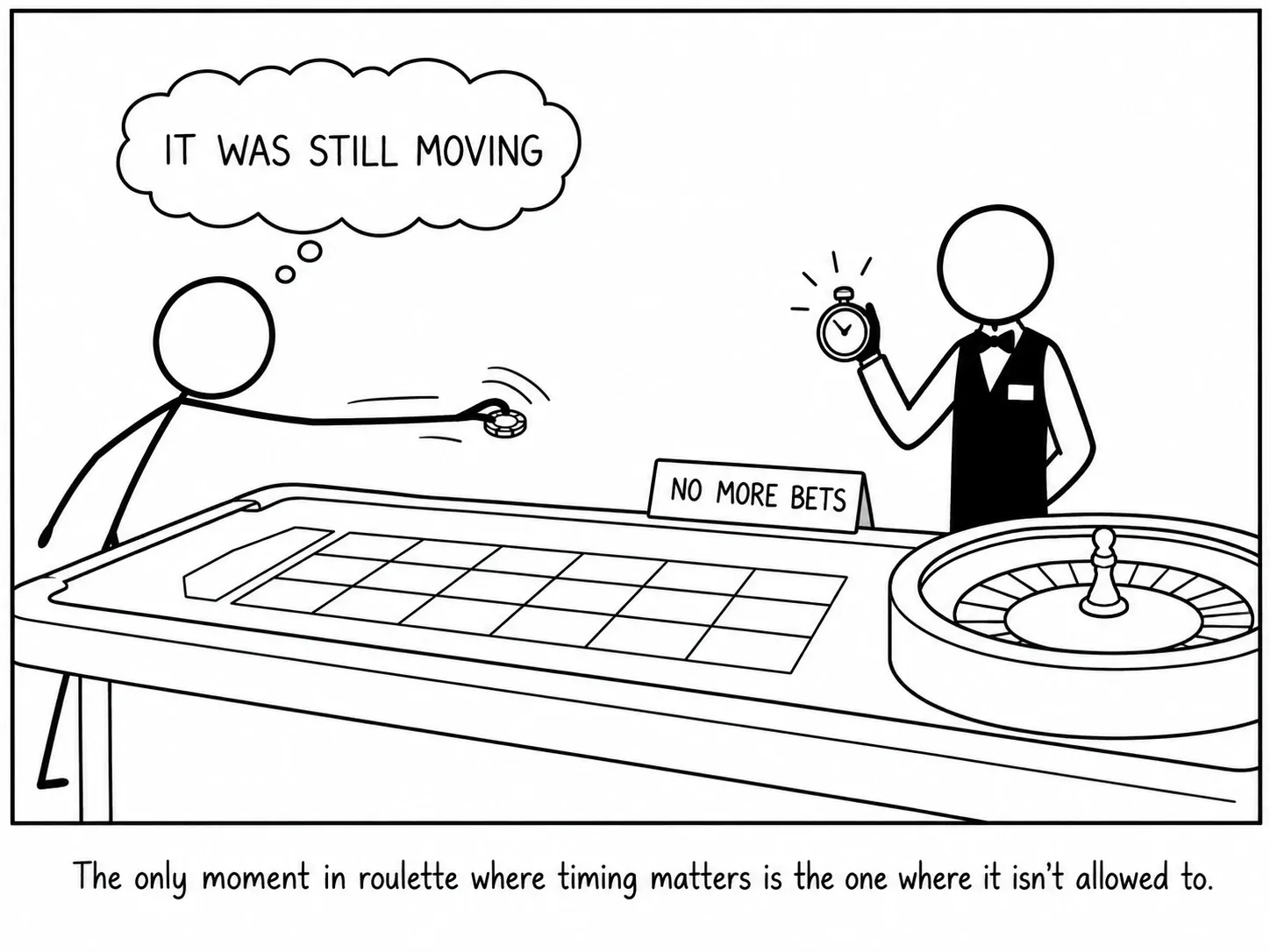 O único momento da ruleta no que o tempo importa é aquel no que non se pode actuar.